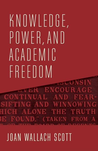 Knowledge Power and Academic Freedom by Joan Wallach Scott, Hardcover | Indigo Chapters
