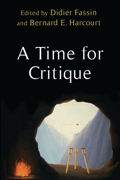 A Time For Critique by Bernard E. Harcourt, Hardcover | Indigo Chapters