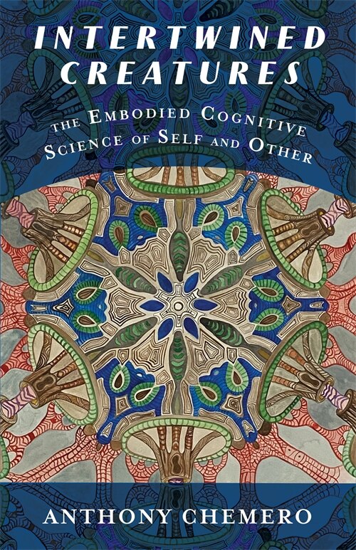 Intertwined Creatures by Anthony Chemero, Hardcover | Indigo Chapters