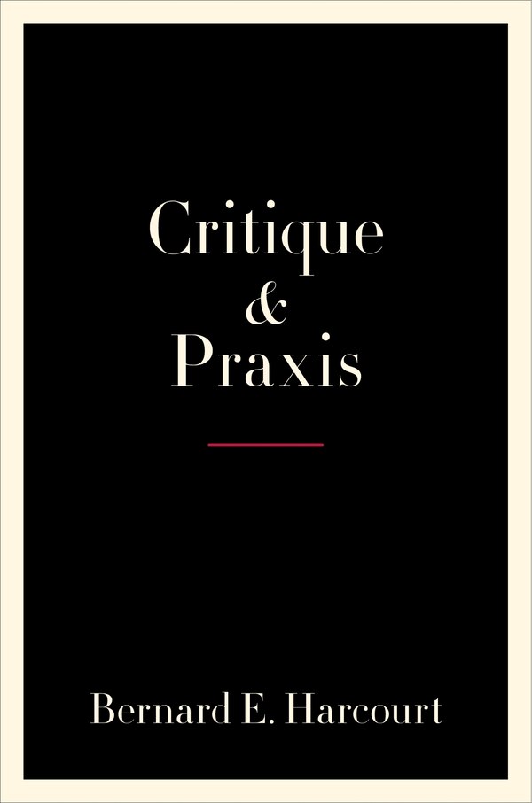 Critique And Praxis by Bernard E. Harcourt, Paperback | Indigo Chapters