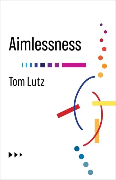 Aimlessness by Tom Lutz, Hardcover | Indigo Chapters