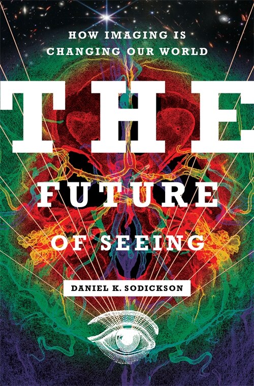The Future of Seeing by Daniel K. Sodickson, Hardcover | Indigo Chapters