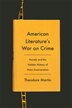 American Literature's War on Crime by Theodore Martin, Paperback | Indigo Chapters