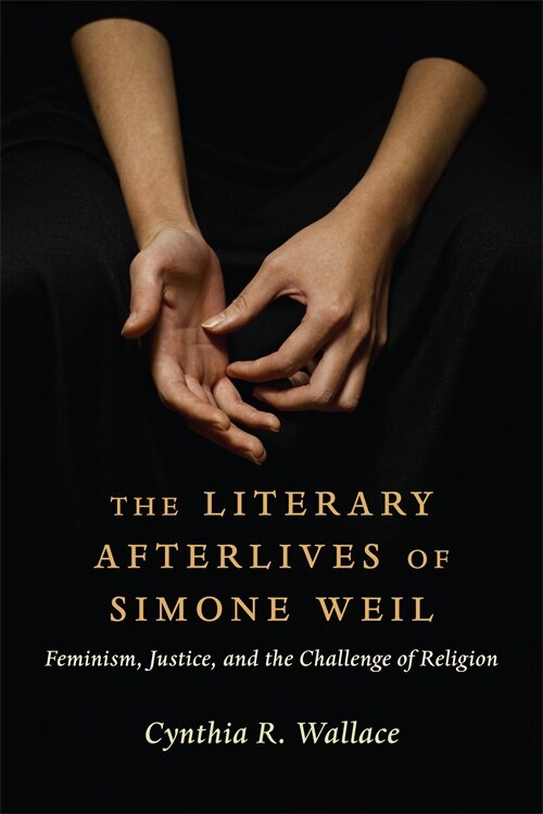 The Literary Afterlives of Simone Weil by Cynthia R. Wallace, Hardcover | Indigo Chapters