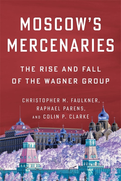 Moscow’s Mercenaries by Christopher M. Faulkner, Paperback | Indigo Chapters