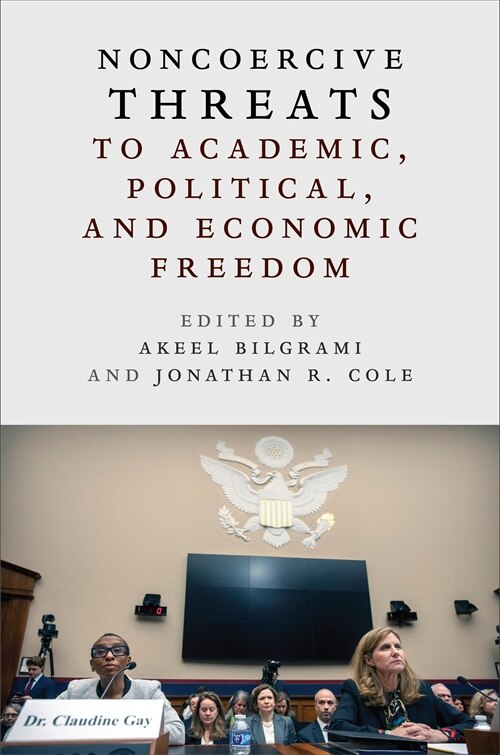 Noncoercive Threats to Academic Political and Economic Freedom by Akeel Bilgrami, Hardcover | Indigo Chapters