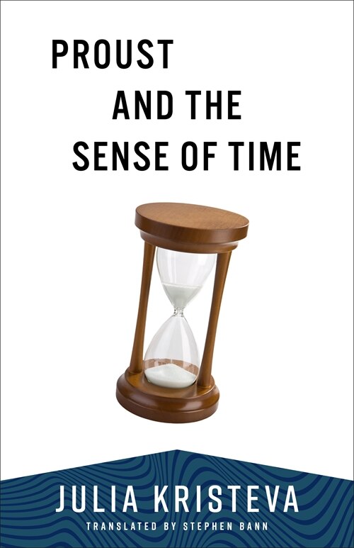 Proust and the Sense of Time by JULIA KRISTEVA, Paperback | Indigo Chapters