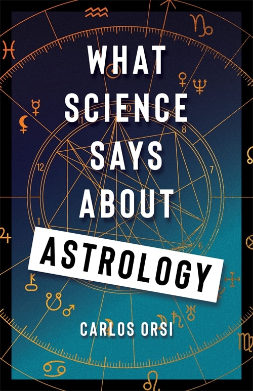 What Science Says About Astrology by Carlos Orsi, Hardcover | Indigo Chapters