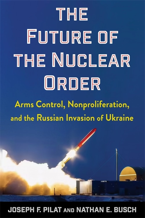 The Future of the Nuclear Order by Joseph F. Pilat, Paperback | Indigo Chapters