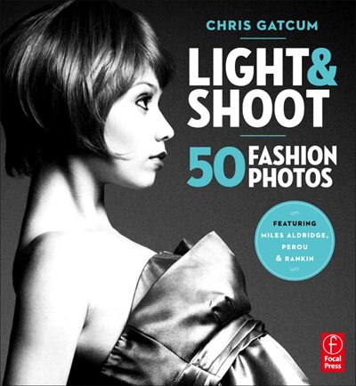 Light and Shoot 50 Fashion Photos by Chris Gatcum, Paperback | Indigo Chapters