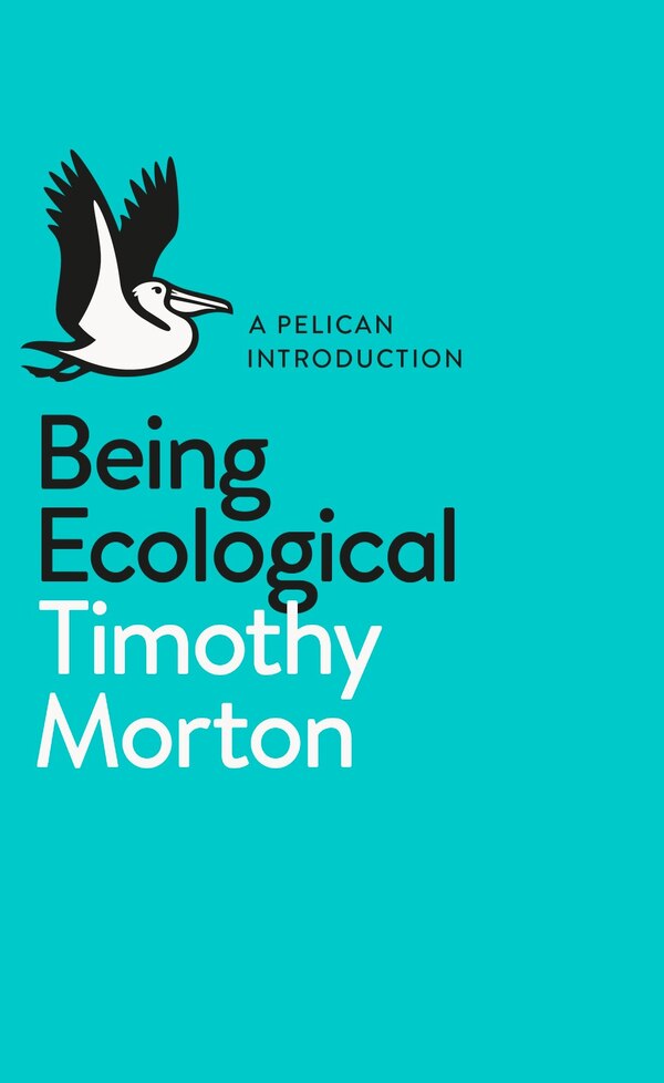 A Pelican Introduction: Being Ecological by Timothy Morton, Mass Market Paperback | Indigo Chapters