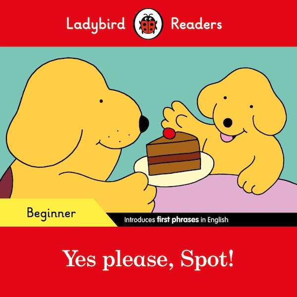Yes Please Spot - Ladybird Readers Beginner Level by Ladybird Ladybird, Paperback | Indigo Chapters