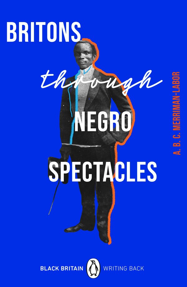 Britons Through Negro Spectacles by Merriman-Labor Merriman-Labor, Paperback | Indigo Chapters