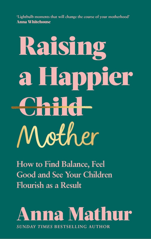 Raising A Happier Mother by Anna Mathur, Hardcover | Indigo Chapters