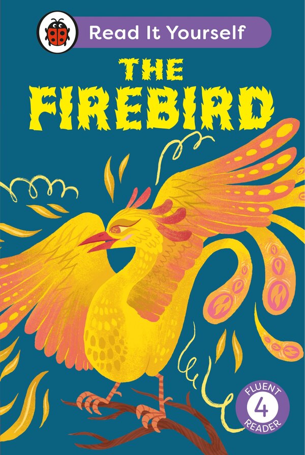 The Firebird: Read It Yourself - Level 4 Fluent Reader by Ladybird Ladybird, Hardcover | Indigo Chapters