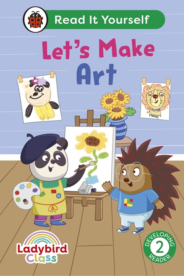 Ladybird Class Let's Make Art: Read It Yourself - Level 2 Developing Reader by Ladybird Ladybird, Hardcover | Indigo Chapters