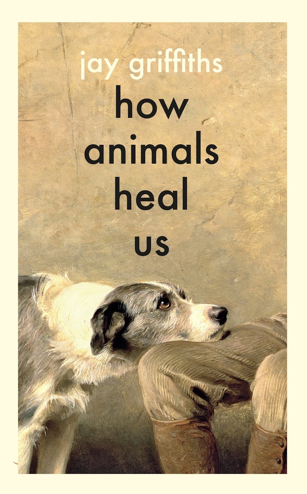 How Animals Heal Us by Jay Griffiths, Hardcover | Indigo Chapters