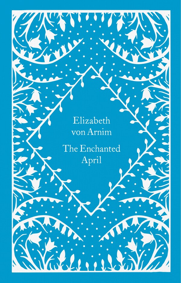 The Enchanted April by Elizabeth Von Arnim, Hardcover | Indigo Chapters