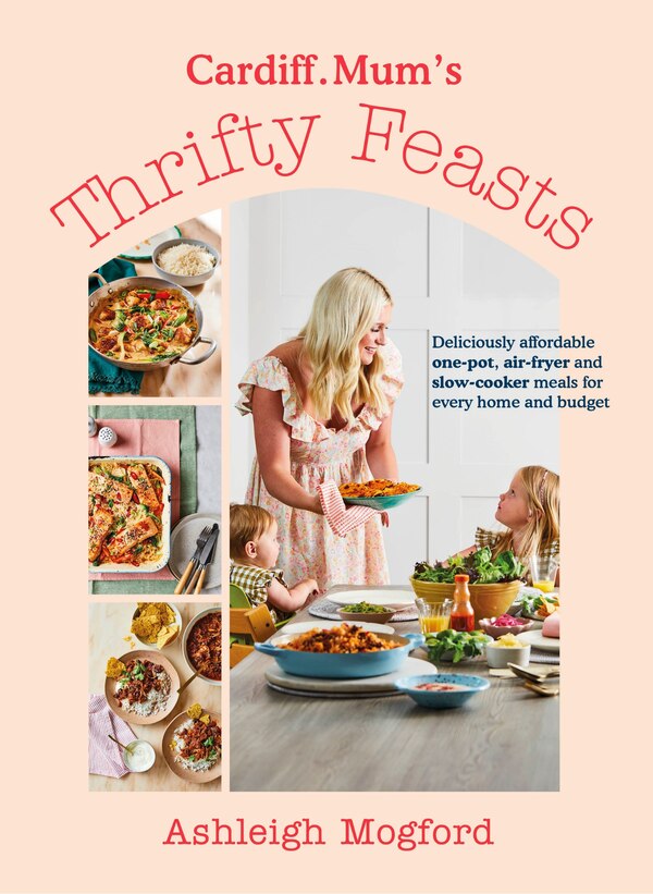 Cardiff Mum's Thrifty Feasts by Ashleigh Mogford, Hardcover | Indigo Chapters