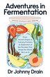 Adventures in Fermentation by Johnny Drain, Hardcover | Indigo Chapters