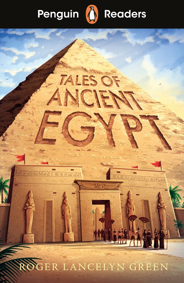 Penguin Readers Level 3: Tales of Ancient Egypt (ELT Graded Reader) by Roger Lancelyn Green, Paperback | Indigo Chapters