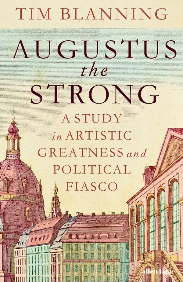 Augustus The Strong by Tim Blanning, Hardcover | Indigo Chapters