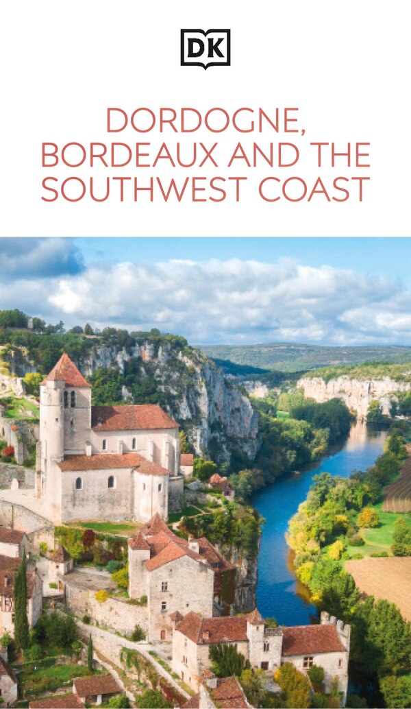 DK Dordogne Bordeaux and the Southwest Coast by Dk Travel, Paperback | Indigo Chapters
