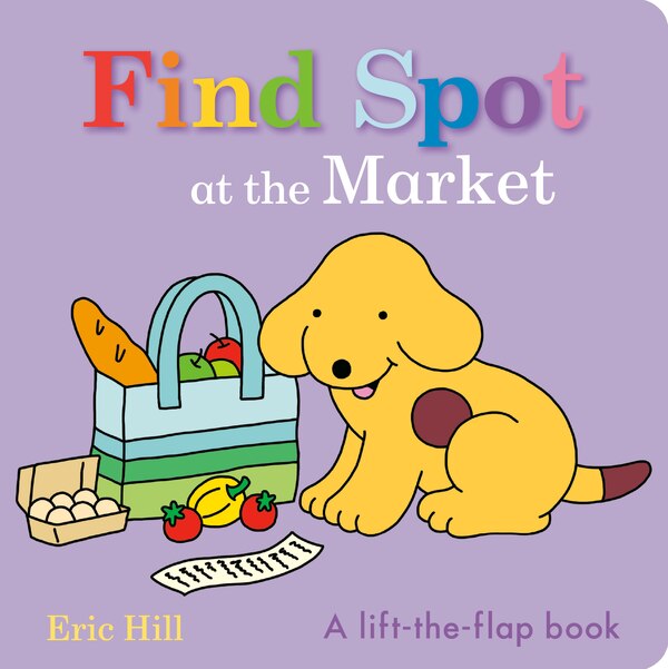 Find Spot at the Market by Eric Hill, Board Book | Indigo Chapters