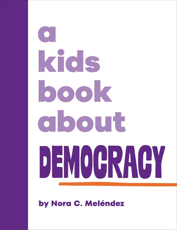 A Kids Book About Democracy by Nora Melendez, Hardcover | Indigo Chapters