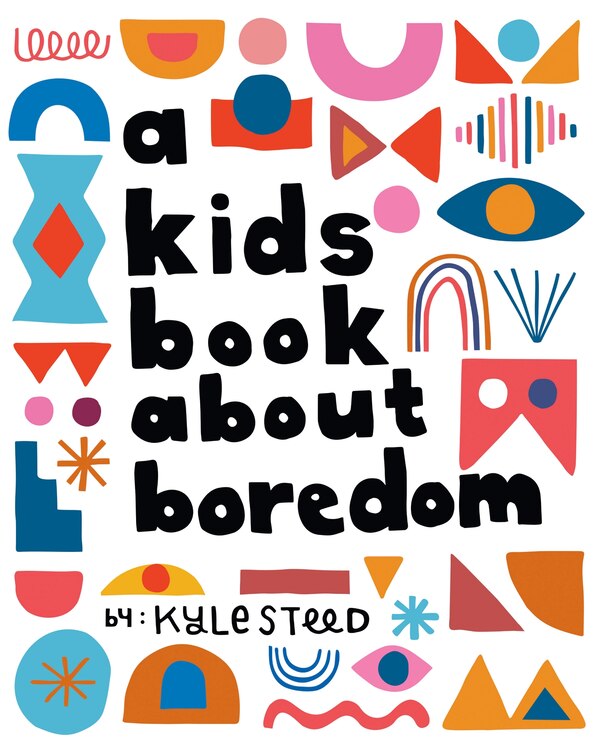 A Kids Book About Boredom by Kyle Steed, Hardcover | Indigo Chapters