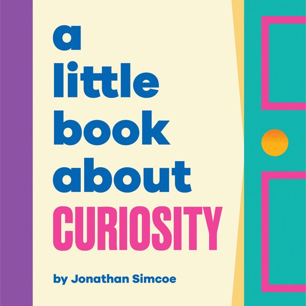 A Little Book About Curiosity by Jonathan Simcoe, Board Book | Indigo Chapters