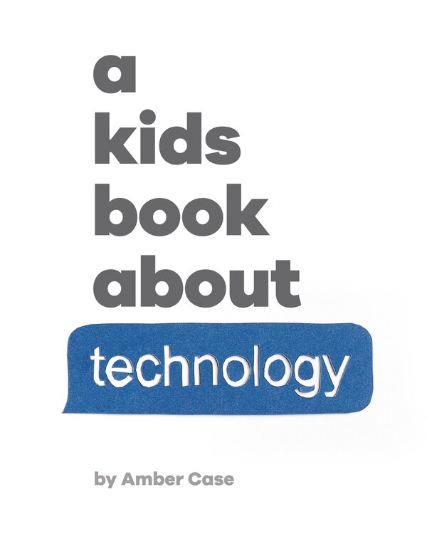 A Kids Book About Technology by Amber Case, Hardcover | Indigo Chapters