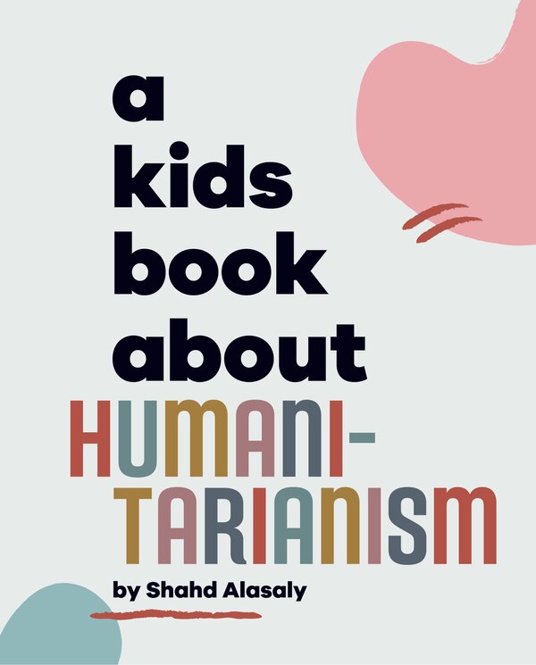 A Kids Book About Humanitarianism by Shahd Alasaly, Hardcover | Indigo Chapters