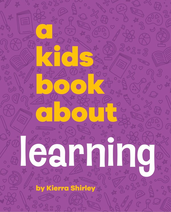 A Kids Book About Learning by Kierra Shirley, Hardcover | Indigo Chapters