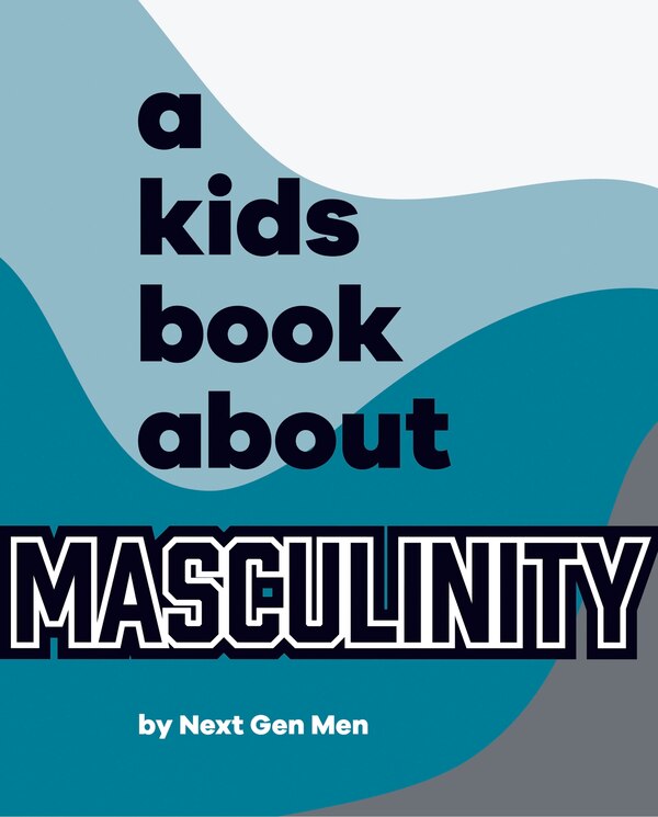 A Kids Book About Masculinity by Next Gen Next Gen Men, Hardcover | Indigo Chapters