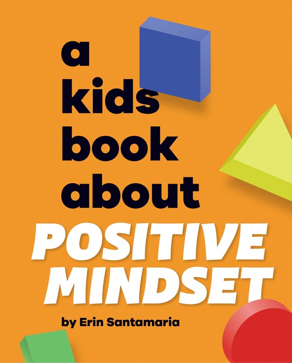 A Kids Book About Positive Mindset by Erin Santamaria, Hardcover | Indigo Chapters
