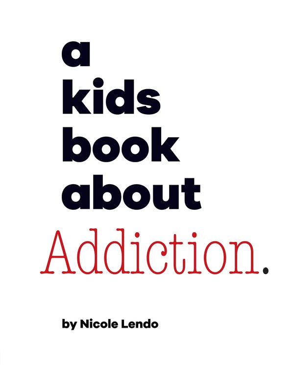 A Kids Book About Addiction by Nicole Lendo, Hardcover | Indigo Chapters