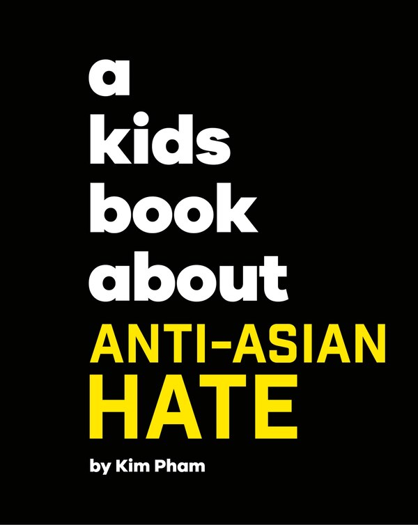 A Kids Book About Anti-Asian Hate by Kim Pham, Hardcover | Indigo Chapters
