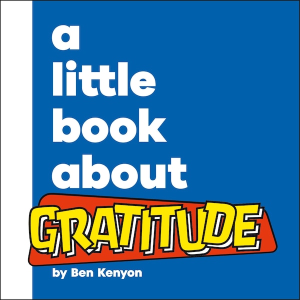 A Little Book About Gratitude by Ben Kenyon, Board Book | Indigo Chapters