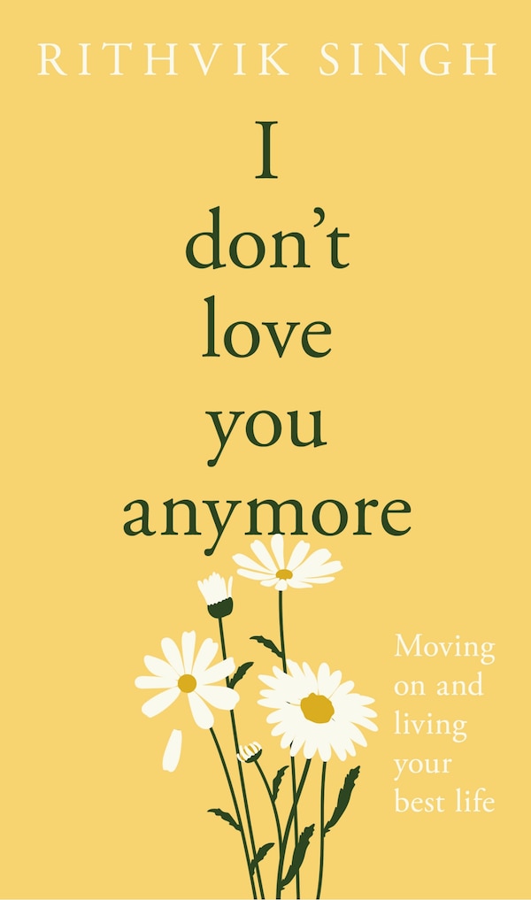 I Don't Love You Anymore by Rithvik Singh, Hardcover | Indigo Chapters