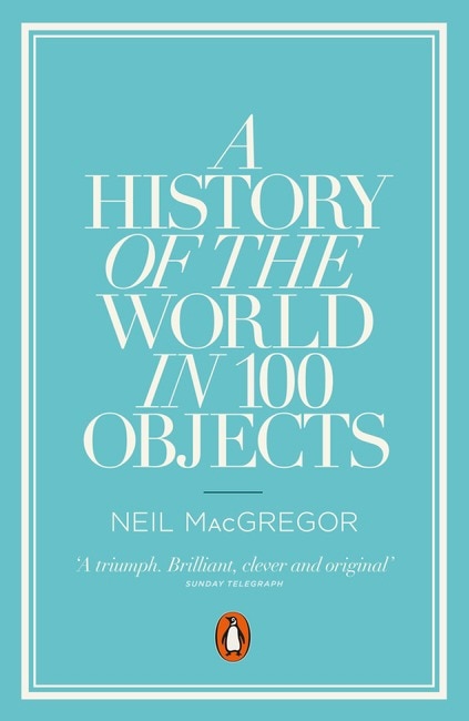 A History Of The World In 100 Objects by Neil Macgregor, Paperback | Indigo Chapters