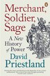 Merchant Soldier Sage by David Priestland, Paperback | Indigo Chapters