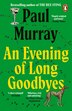An Evening Of Long Goodbyes by Paul Murray, Paperback | Indigo Chapters
