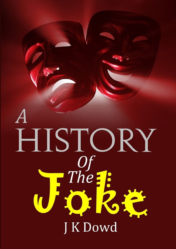 A History Of The Joke by J K Dowd, Paperback | Indigo Chapters