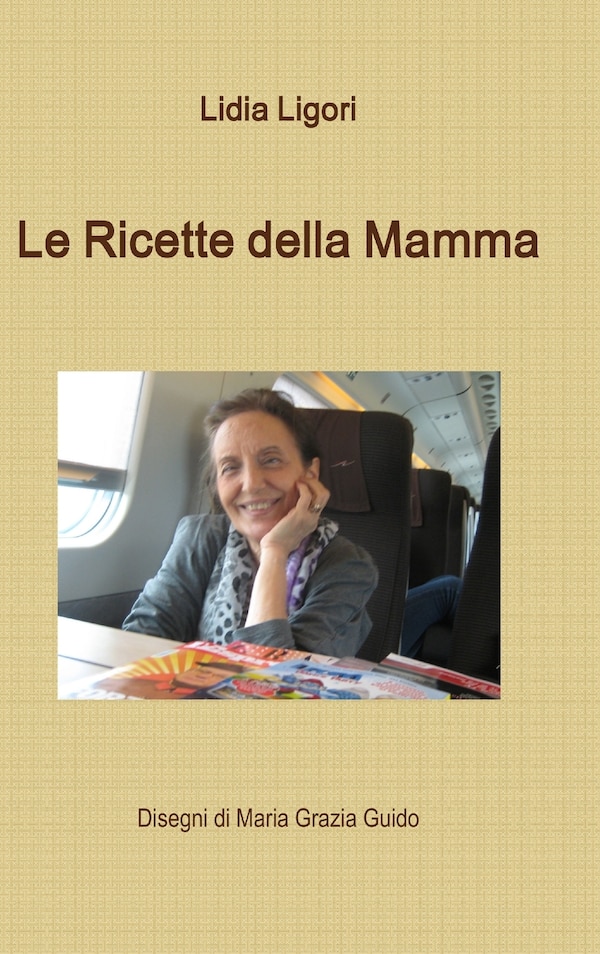Le Ricette della Mamma by Lidia Ligori, Hardcover | Indigo Chapters