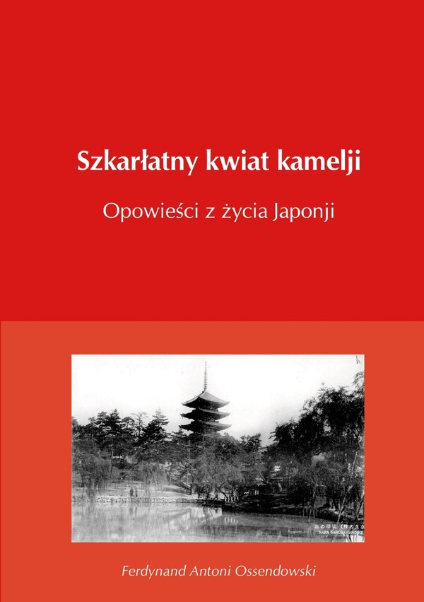 Szkarlatny kwiat kamelji opowieści z życia Japonji by Ferdynand Antoni Ossendowski, Paperback | Indigo Chapters