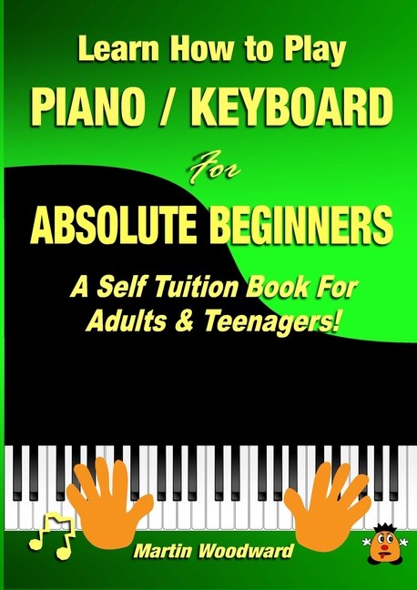 Learn How to Play Piano / Keyboard For Absolute Beginners by Martin Woodward, Paperback | Indigo Chapters