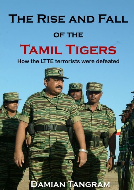 The Rise and Fall of the Tamil Tigers by Damian Tangram, Paperback | Indigo Chapters