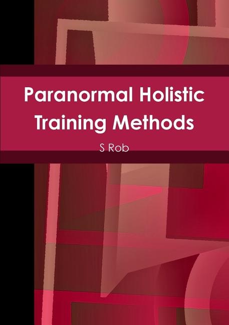 Paranormal Holistic Training Methods by S Rob, Paperback | Indigo Chapters