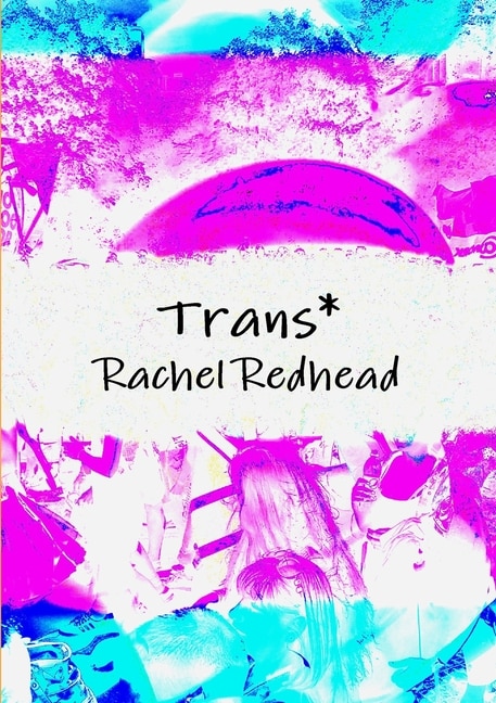Trans* by Rachel Redhead, Paperback | Indigo Chapters